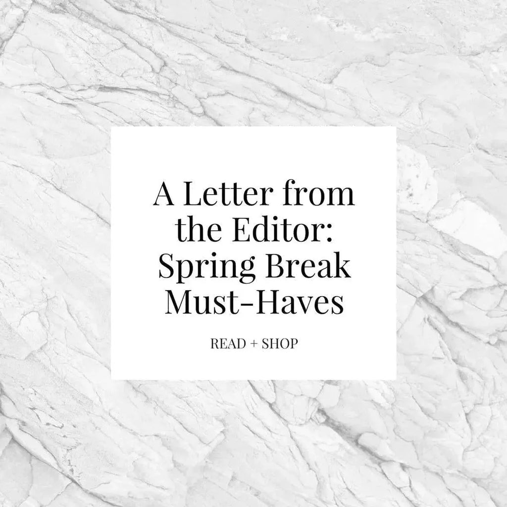 A Letter from the Editor: Spring Break Must-Haves